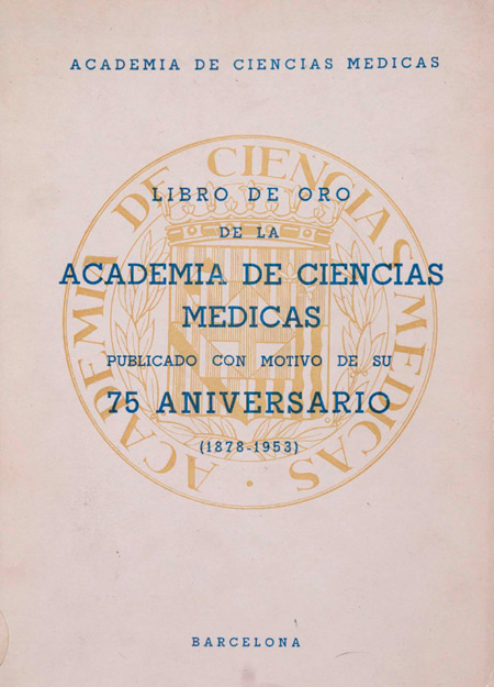 Libro de Oro de la Academia de Ciencias Médicas : publicado con motivo de su LXXV aniversario : 1878-1953